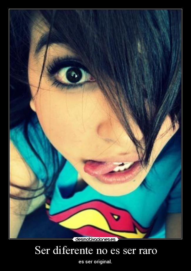 Ser diferente no es ser raro - es ser original. 