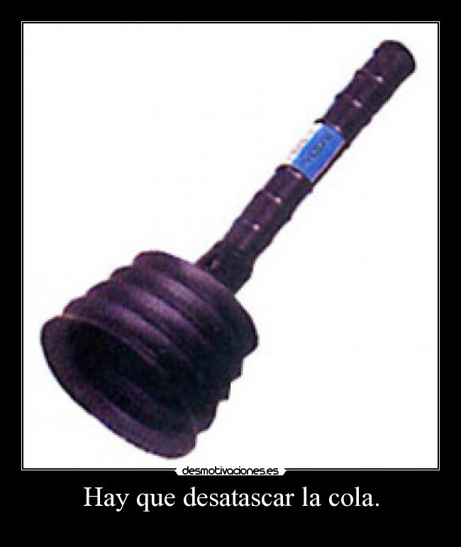 Hay que desatascar la cola. - 