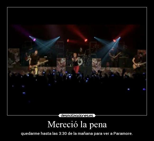 Mereció la pena - quedarme hasta las 3:30 de la mañana para ver a Paramore.
