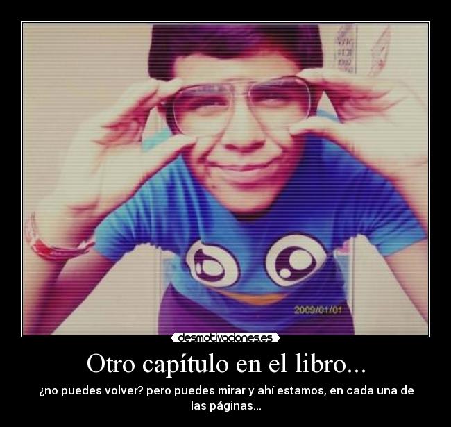 Otro capítulo en el libro... - ¿no puedes volver? pero puedes mirar y ahí estamos, en cada una de las páginas...