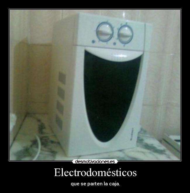 Electrodomésticos - que se parten la caja.