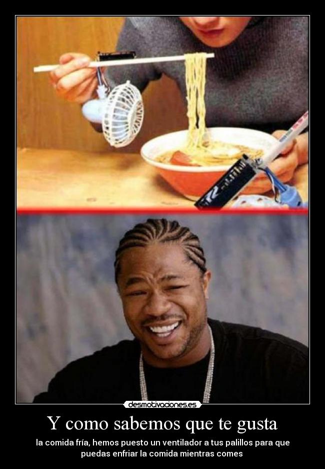 Y como sabemos que te gusta - la comida fría, hemos puesto un ventilador a tus palillos para que
puedas enfriar la comida mientras comes