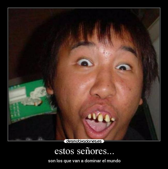 estos señores... - son los que van a dominar el mundo