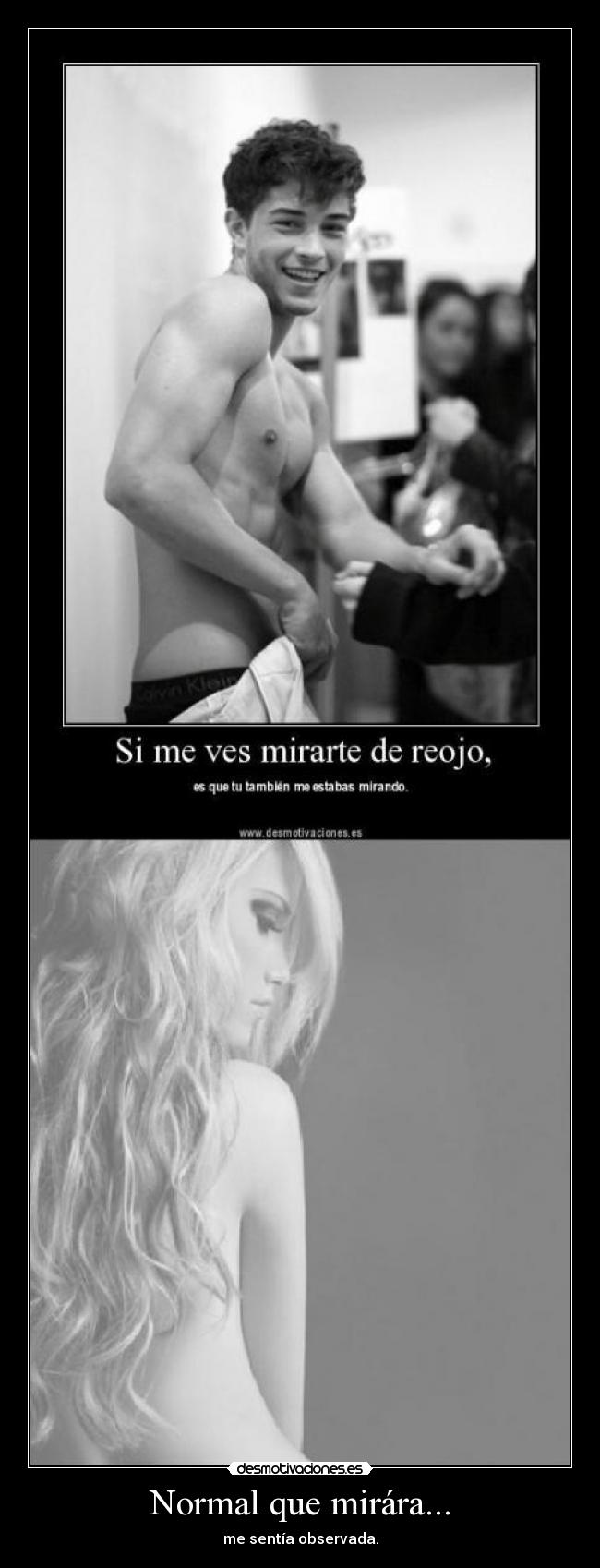 Normal que mirára... -