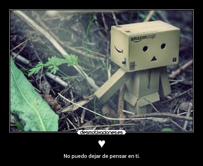 ♥ - No puedo dejar de pensar en tí.