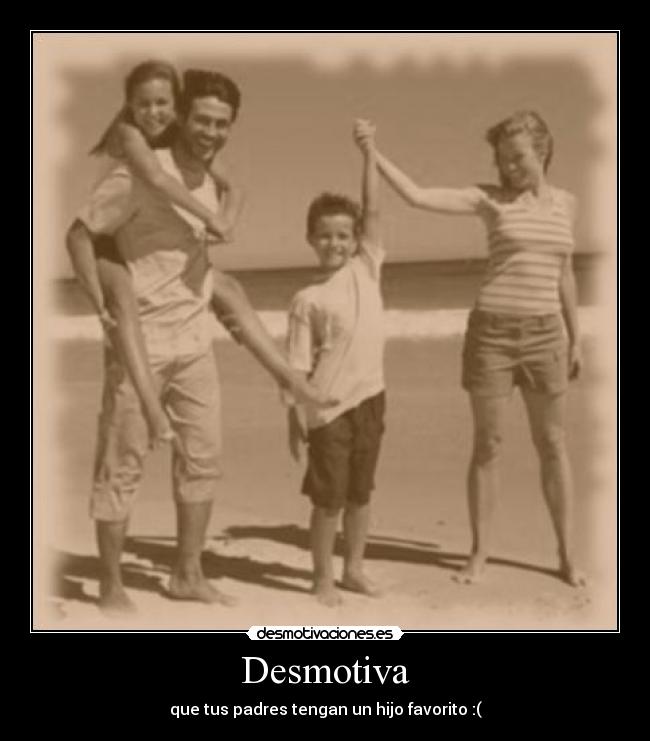 Desmotiva - que tus padres tengan un hijo favorito :(