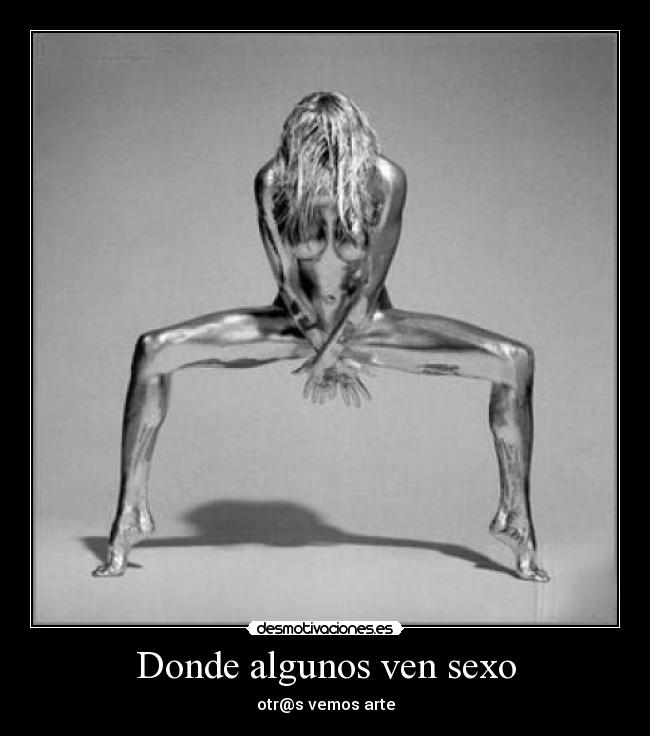 Donde algunos ven sexo - otr@s vemos arte