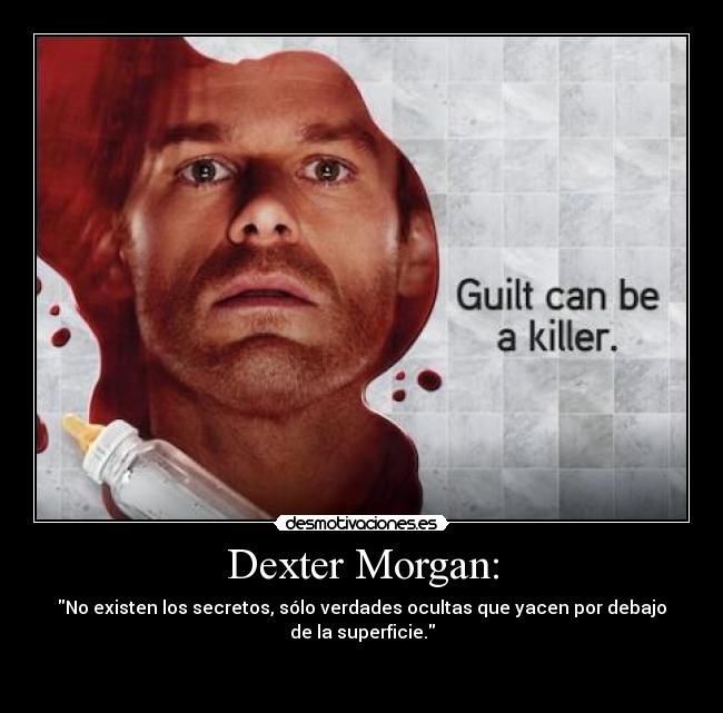 Dexter Morgan: -