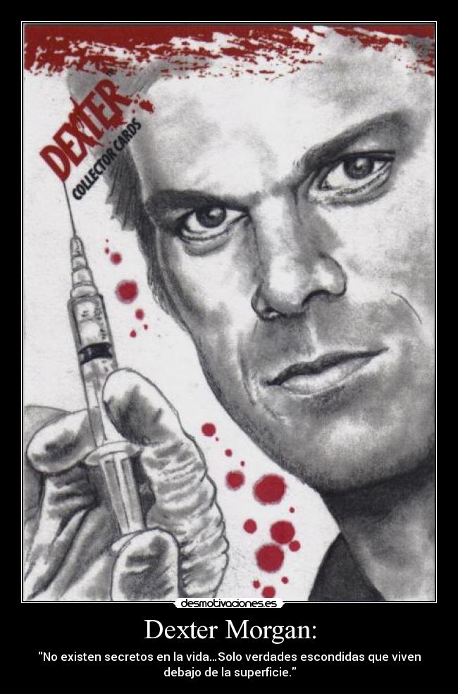 carteles dexter morgan frases vida debajo secretos superficie existen desmotivaciones