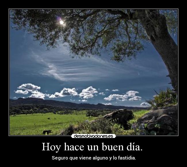 Hoy hace un buen día. -