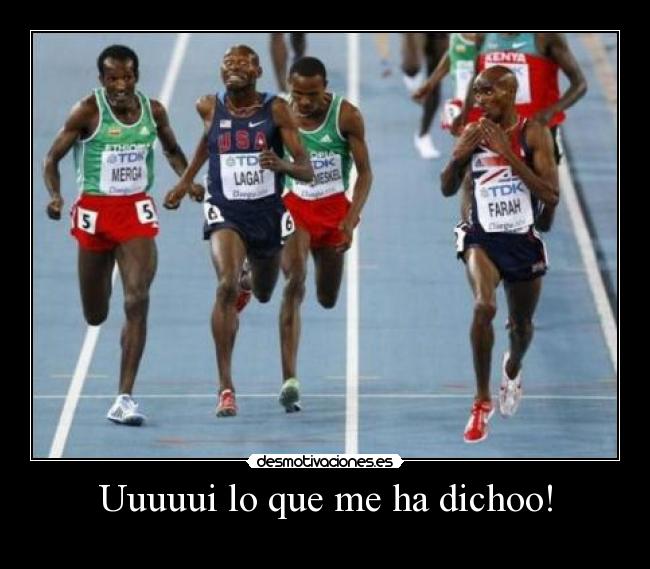 Uuuuui lo que me ha dichoo! -