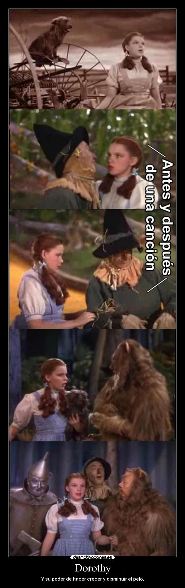 Dorothy - Y su poder de hacer crecer y disminuir el pelo.