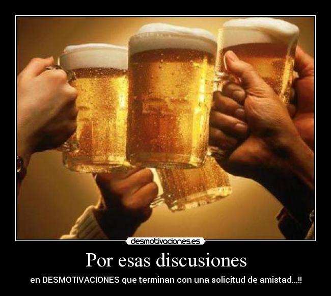 Por esas discusiones - en DESMOTIVACIONES que terminan con una solicitud de amistad...!!