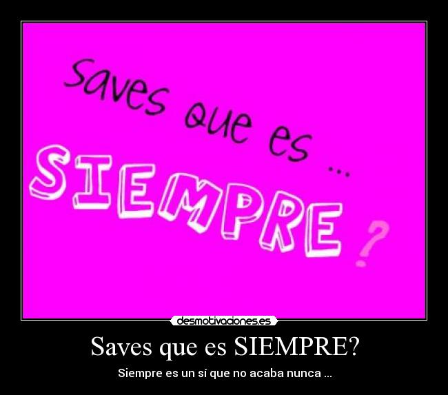 Saves que es SIEMPRE? -