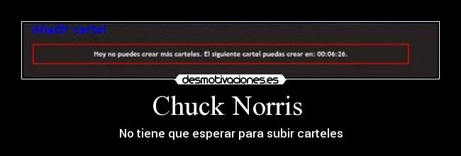 Chuck Norris  - No tiene que esperar para subir carteles