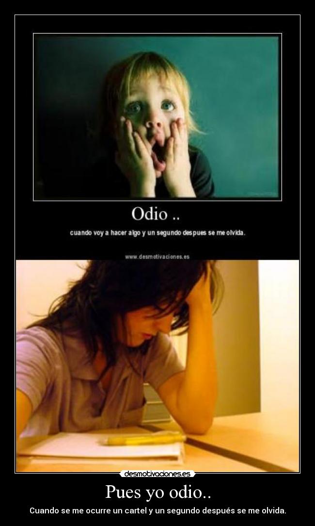 Pues yo odio.. - Cuando se me ocurre un cartel y un segundo después se me olvida.