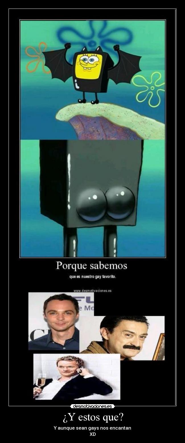 ¿Y estos que? - Y aunque sean gays nos encantan
XD