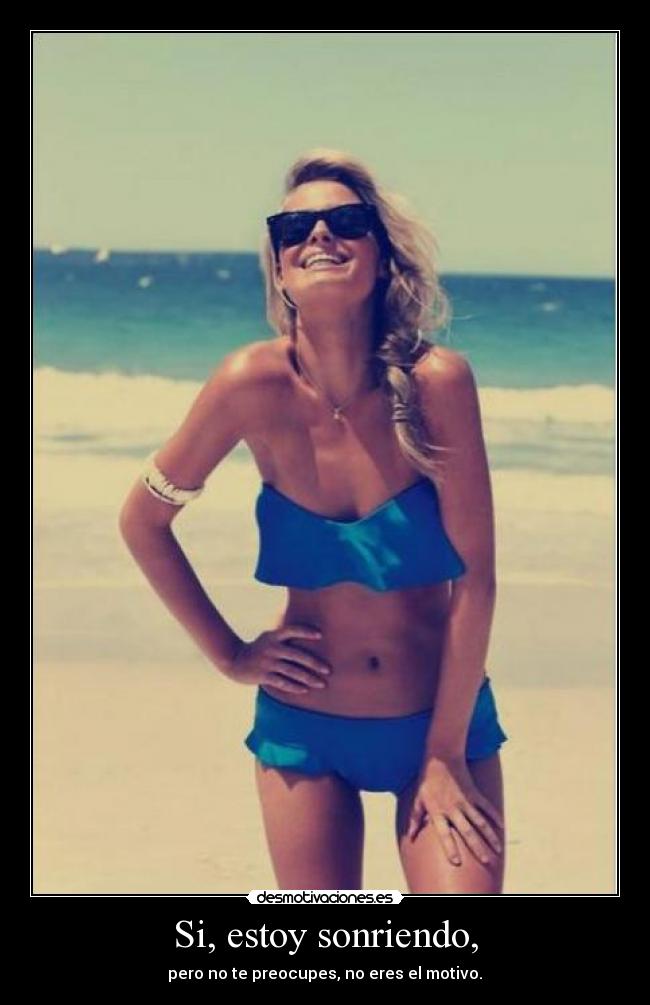 Si, estoy sonriendo, -