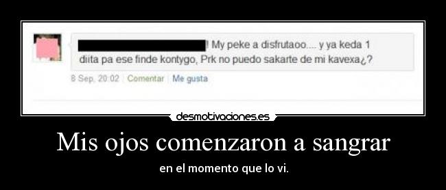 Mis ojos comenzaron a sangrar - en el momento que lo vi.