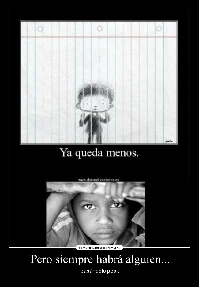 carteles queda menos principal prin pero siempre habra alguien pasandolo peor desmotivaciones