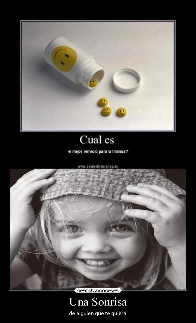 Una Sonrisa - de alguien que te quiera.