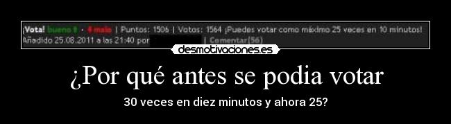 ¿Por qué antes se podia votar - 30 veces en diez minutos y ahora 25?