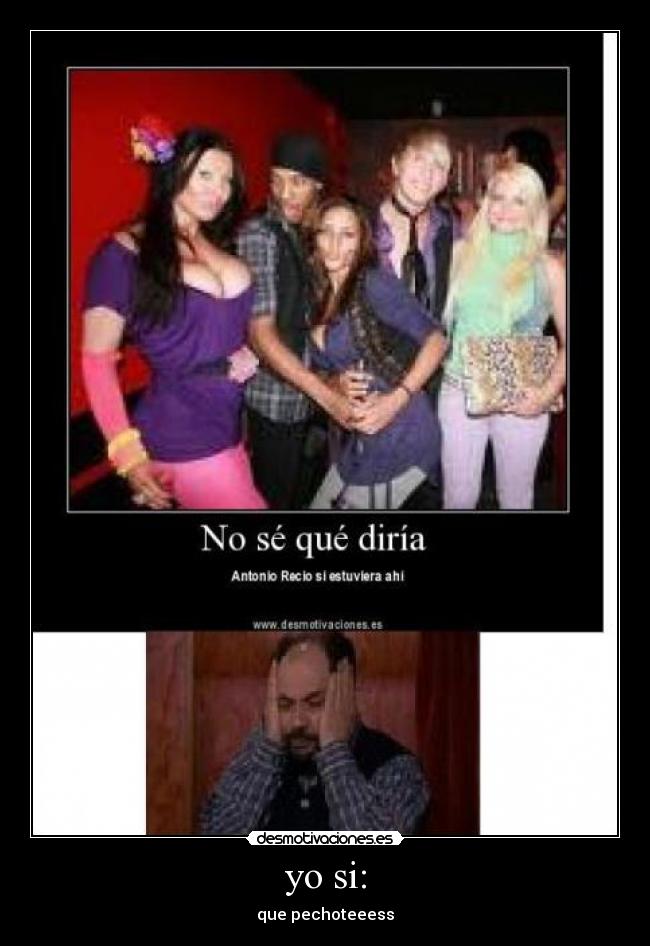 yo si: - que pechoteeess
