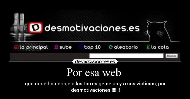 Por esa web - que rinde homenaje a las torres gemelas y a sus victimas, por desmotivaciones!!!!!!!!