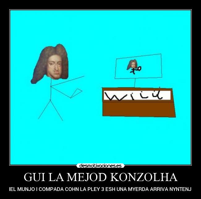 GUI LA MEJOD KONZOLHA - DHEL MUNJO I COMPADA COHN LA PLEY 3 ESH UNA MYERDA ARRIVA NYNTENJUO
