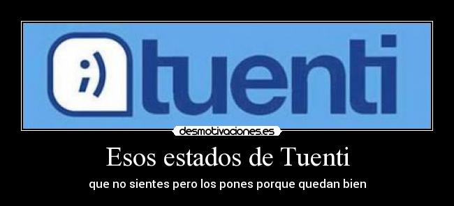 Esos estados de Tuenti - que no sientes pero los pones porque quedan bien