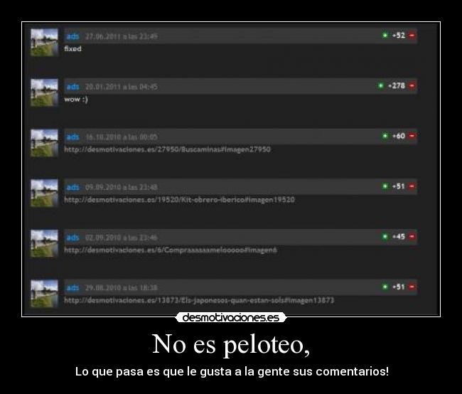 No es peloteo, - Lo que pasa es que le gusta a la gente sus comentarios!