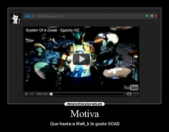 Motiva - Que hasta a Walt_k le guste SOAD