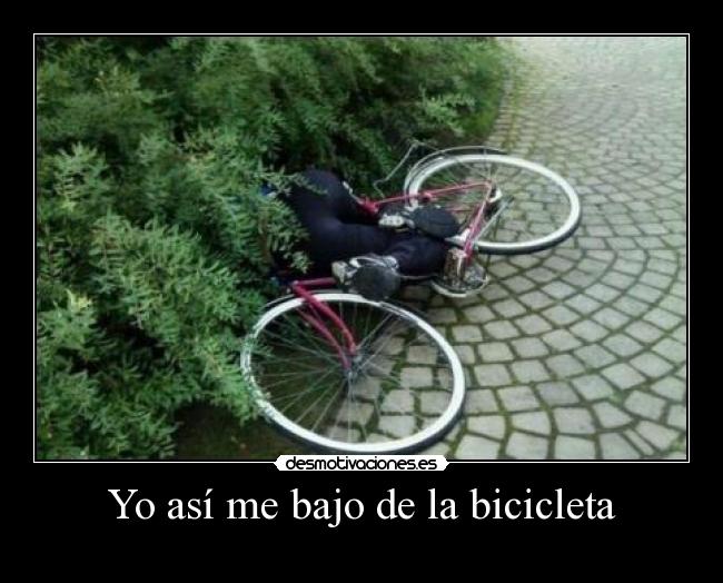 Yo así me bajo de la bicicleta -