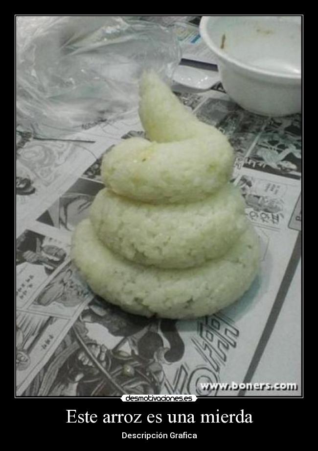 Este arroz es una mierda -