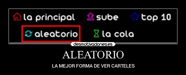 ALEATORIO - LA MEJOR FORMA DE VER CARTELES