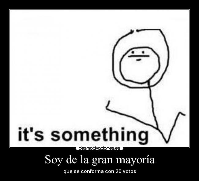 Soy de la gran mayoría - que se conforma con 20 votos