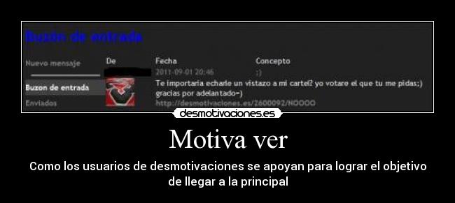 Motiva ver - Como los usuarios de desmotivaciones se apoyan para lograr el objetivo
de llegar a la principal