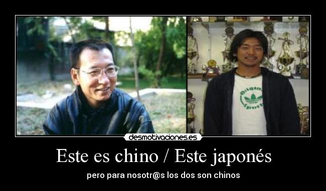 Este es chino / Este japonés - pero para nosotr@s los dos son chinos