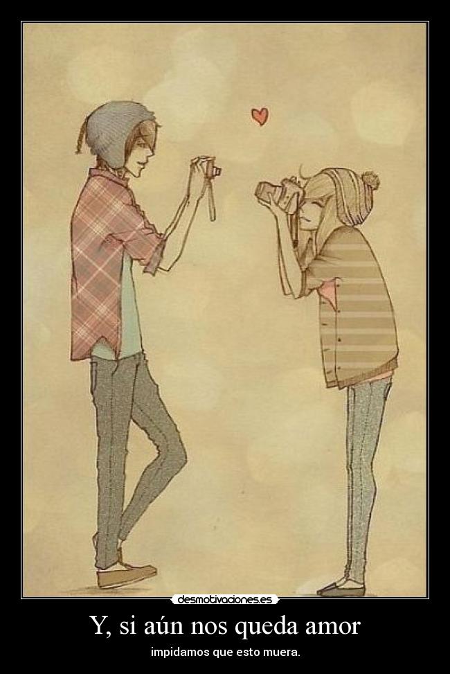 Y, si aún nos queda amor -