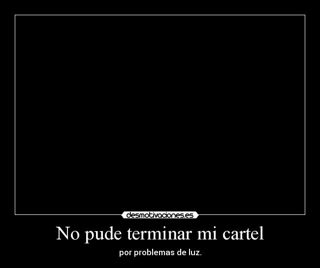 No pude terminar mi cartel -