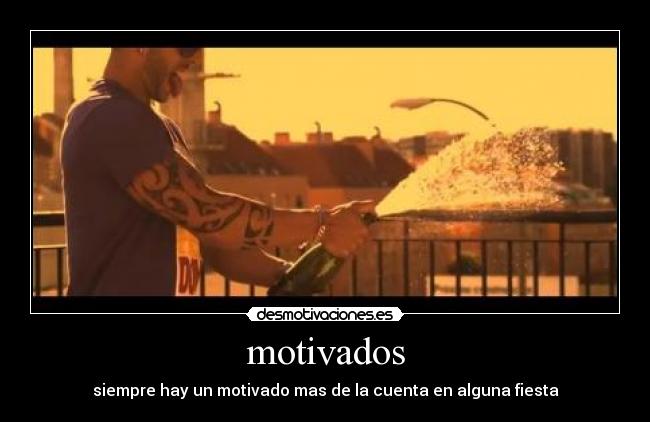 motivados - siempre hay un motivado mas de la cuenta en alguna fiesta