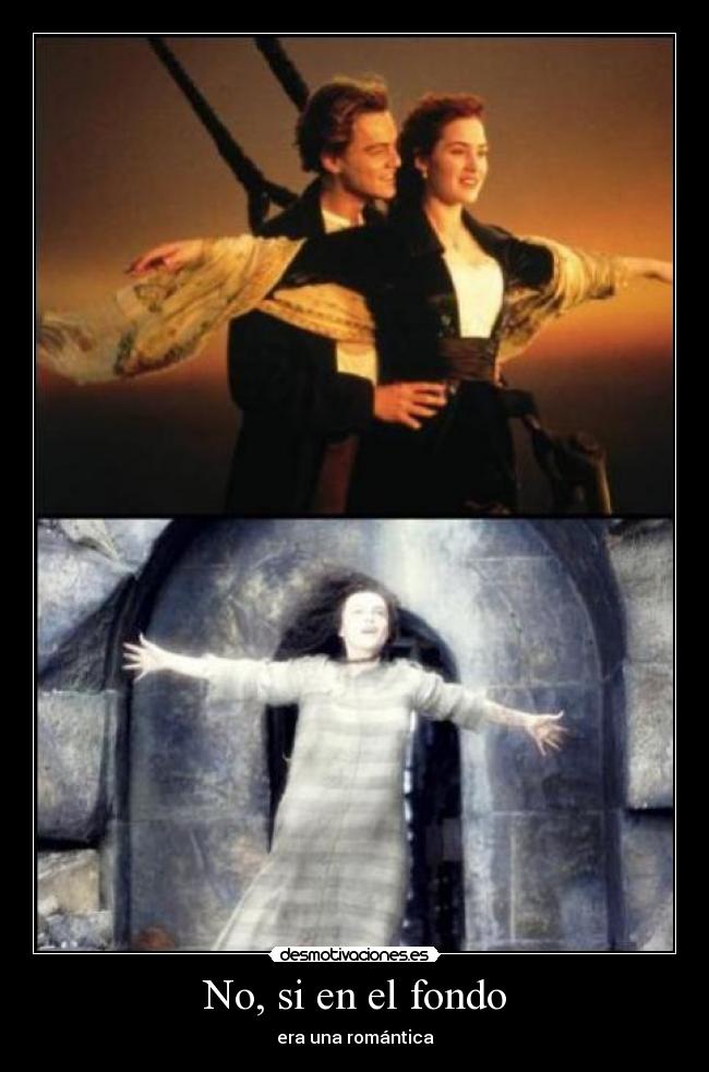 No, si en el fondo - era una romántica