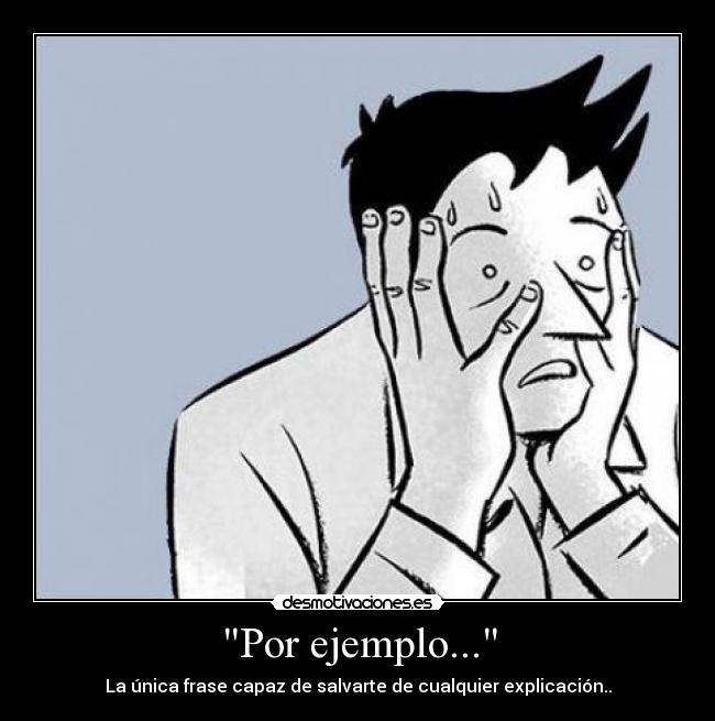 Por ejemplo... - La única frase capaz de salvarte de cualquier explicación..