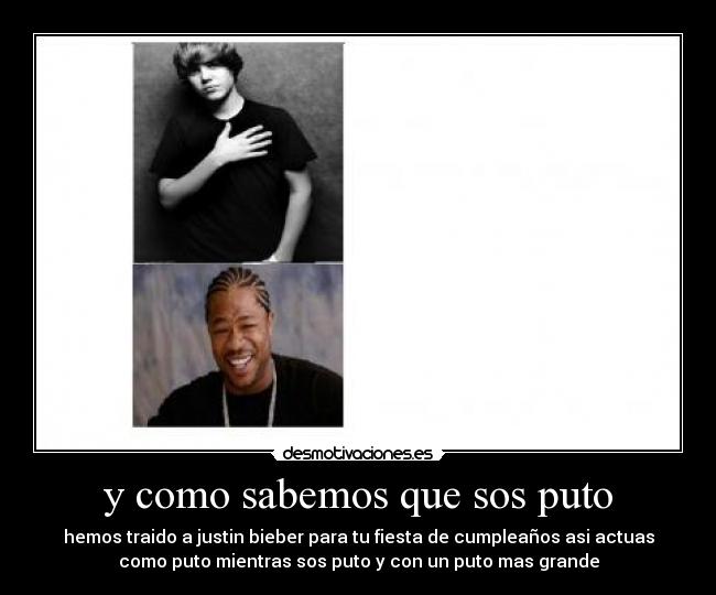 y como sabemos que sos puto - 