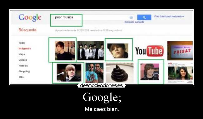 Google; - Me caes bien.