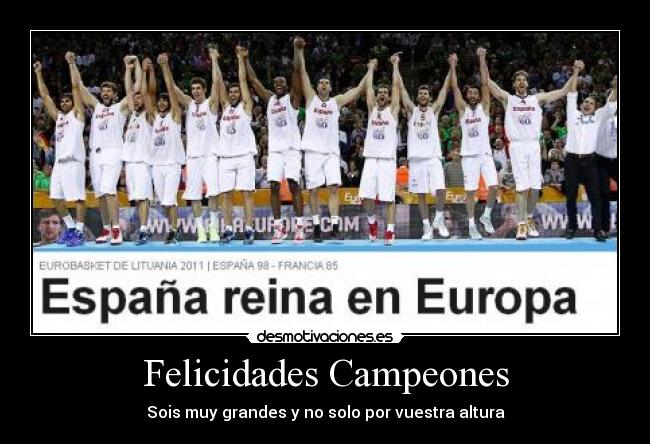 Felicidades Campeones - Sois muy grandes y no solo por vuestra altura