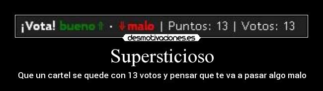 Supersticioso - Que un cartel se quede con 13 votos y pensar que te va a pasar algo malo