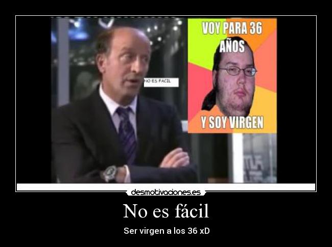No es fácil - Ser virgen a los 36 xD