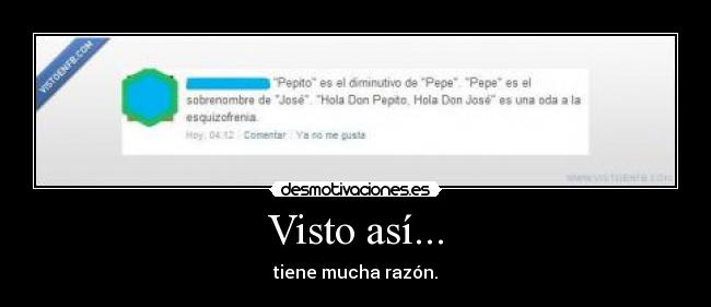 Visto así... - tiene mucha razón.