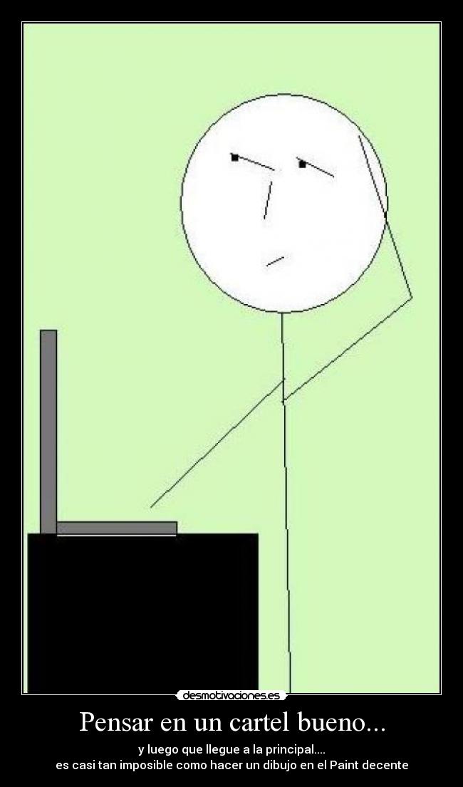 Pensar en un cartel bueno... - y luego que llegue a la principal....
es casi tan imposible como hacer un dibujo en el Paint decente